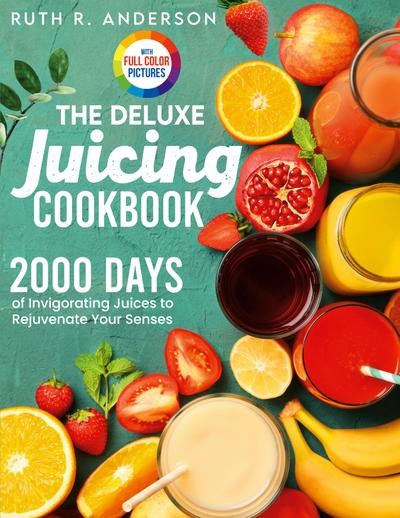 The Deluxe Juicing Cookbook