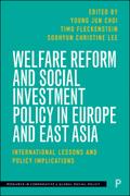 Welfare Reform and Social Investment Policy in Europe and East Asia