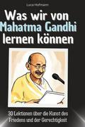 Was wir von Mahatma Gandhi lernen können