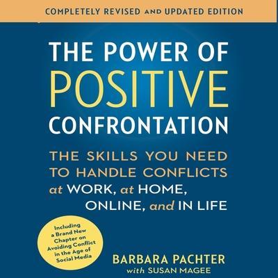 The Power Positive Confrontation: Lib/E: The Skills You Need to Know to Handle Conflicts at Work, at Home and in Life