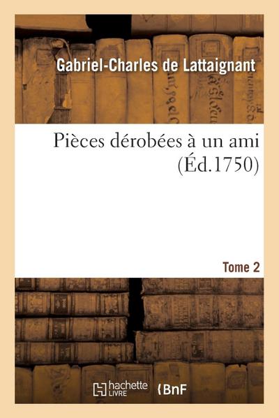 Pièces Dérobées À Un Ami. Tome 2