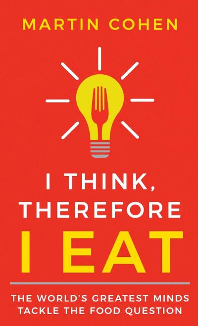 I Think Therefore I Eat