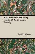 When Our Town Was Young - Stories Of North Salem’s Yesterday