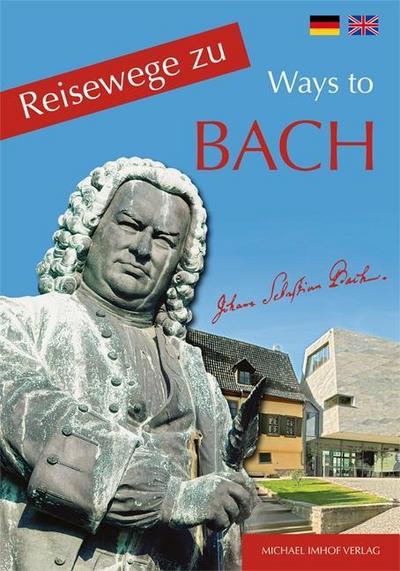 Reisewege zu Bach. Ways to Bach