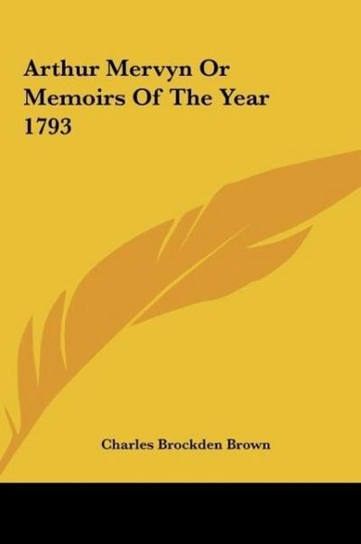 Arthur Mervyn Or Memoirs Of The Year 1793 - Charles Brockden Brown