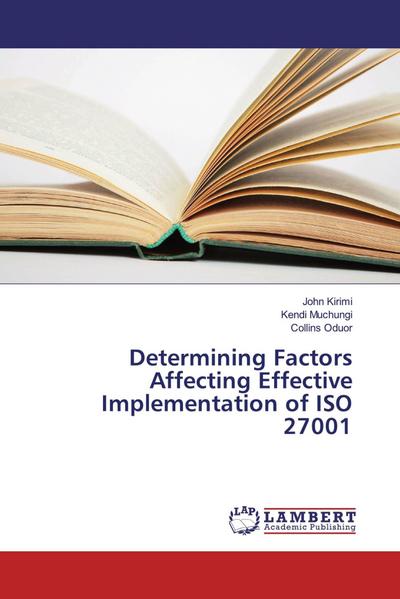 Determining Factors Affecting Effective Implementation of ISO 27001
