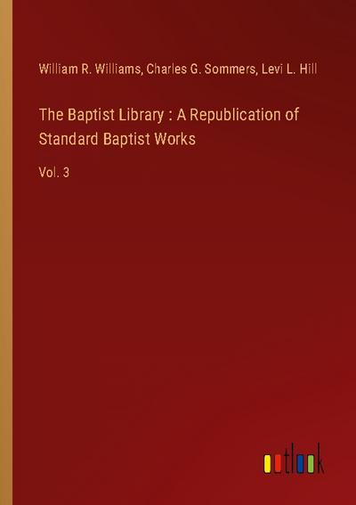 The Baptist Library : A Republication of Standard Baptist Works
