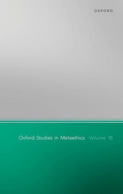Oxford Studies in Metaethics Volume 18