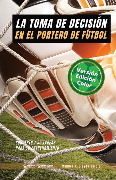 La toma de decisión en el portero de fútbol : concepto y 50 tareas para su entrenamiento