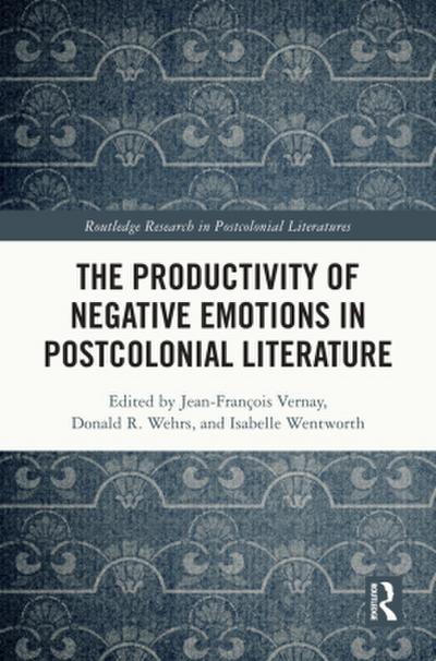 The Productivity of Negative Emotions in Postcolonial Literature