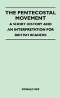 The Pentecostal Movement - A Short History And An Interpretation For British Readers
