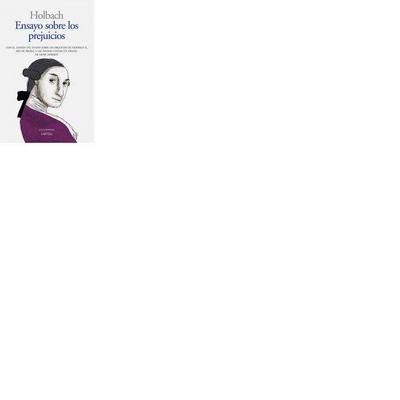 Ensayo sobre los prejuicios : influencia de las ideas sobre la moral y la felicidad de los hombres
