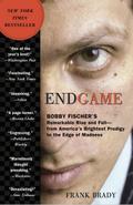 Endgame: Bobby Fischer's Remarkable Rise and Fall - from America's Brightest Prodigy to the Edge of Madness Frank Brady Author