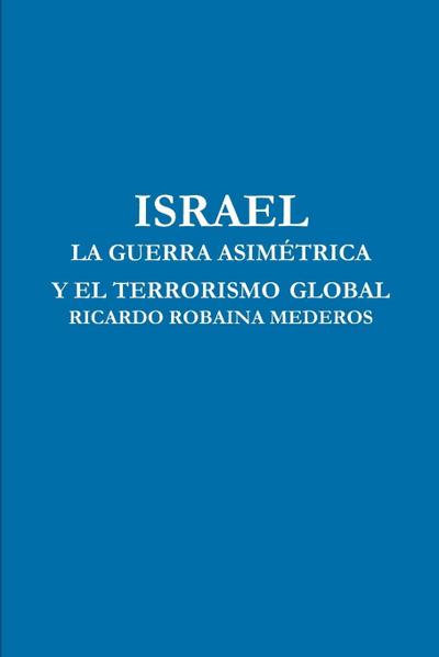 ISRAEL LA GUERRA ASIMÉTRICA Y EL TERRORISMO GLOBAL