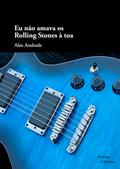 Eu não amava os Rolling Stones à toa