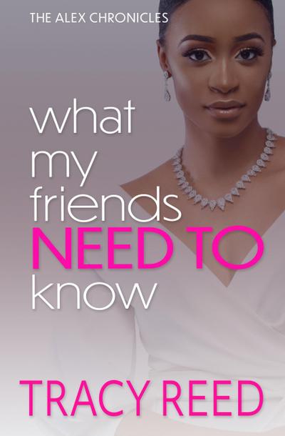 What My Friends Need To Know (The Alex Chronicles, #2)