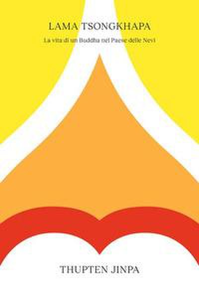 Jinpa, T: Lama Tsongkhapa. La vita di un Buddha nel Paese de