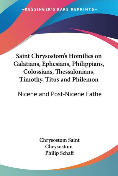 Saint Chrysostom’s Homilies on Galatians, Ephesians, Philippians, Colossians, Thessalonians, Timothy, Titus and Philemon