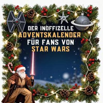 Der inoffizielle Adventskalender für Fans von Star Wars