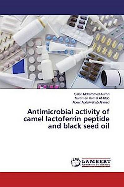 Antimicrobial activity of camel lactoferrin peptide and black seed oil