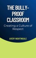 The Bully-Proof Classroom