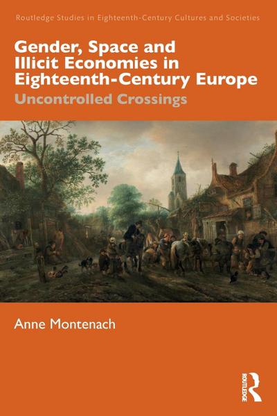 Gender, Space and Illicit Economies in Eighteenth-Century Europe