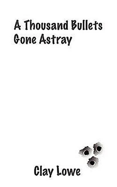 A thousand bullets gone astray