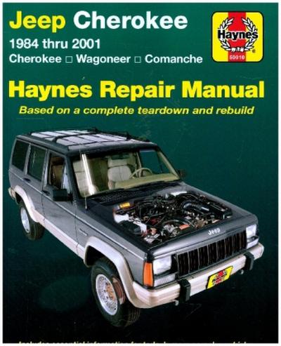 Jeep Cherokee: 1984 thru 2001 - Cherokee - Wagoneer - Comanche (Haynes Repair Manual)