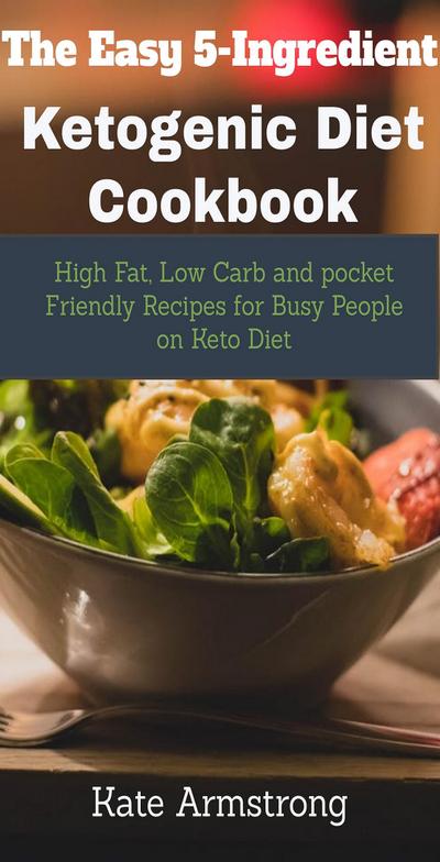 The Easy 5- Ingredient Ketogenic Diet Cookbook.