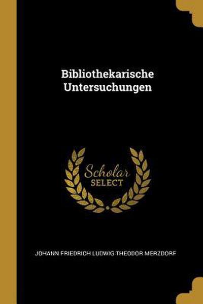 Bibliothekarische Untersuchungen
