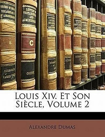 Dumas, A: FRE-LOUIS XIV ET SON SICLE V02