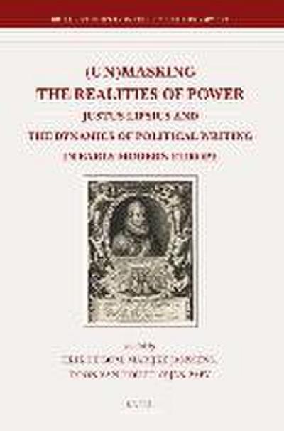 (Un)Masking the Realities of Power: Justus Lipsius and the Dynamics of Political Writing in Early Modern Europe