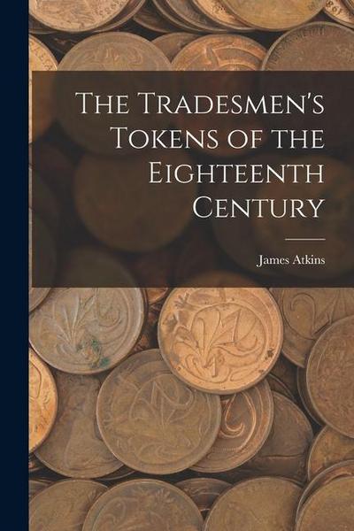 The Tradesmen’s Tokens of the Eighteenth Century