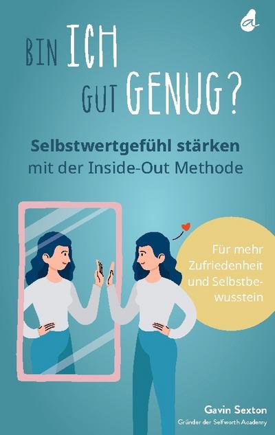 Bin ich gut genug? Selbstwertgefühl stärken mit der Inside-Out Methode