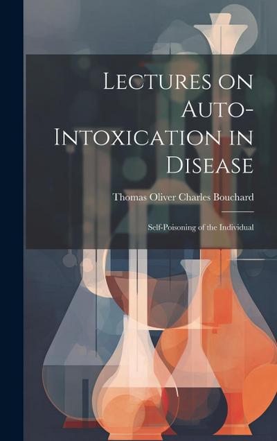 Lectures on Auto-Intoxication in Disease