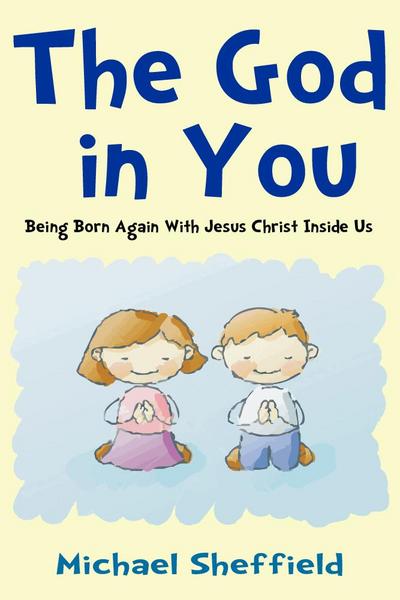 The God in You (Being Born Again with Jesus Christ Inside Us)