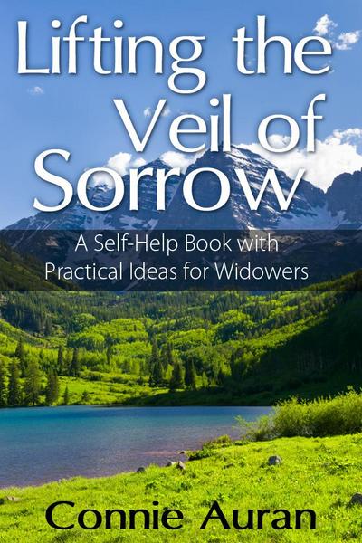 Lifting the Veil of Sorrow, A Self-Help Book with Practical Ideas for Widowers