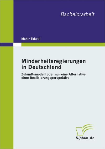 Minderheitsregierungen in Deutschland: Zukunftsmodell oder nur eine Alternative ohne Realisierungsperspektive