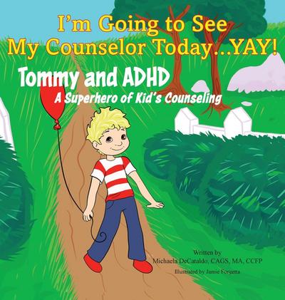 I’m Going to See My Counselor Today...Yay! Tommy and ADHD, A Superhero of Kid’s Counseling
