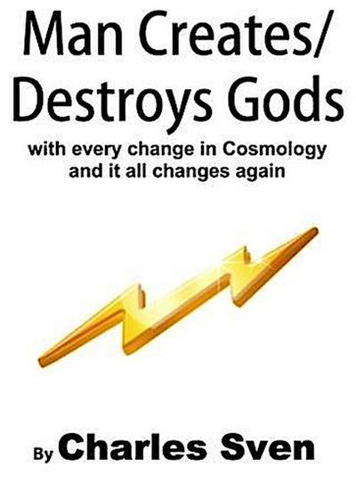 Man Creates/Destroys Gods With Every Change In Cosmology And It All Changes Again