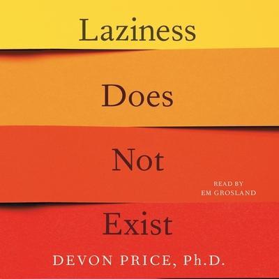 Laziness Does Not Exist: A Defense of the Exhausted, Exploited, and Overworked