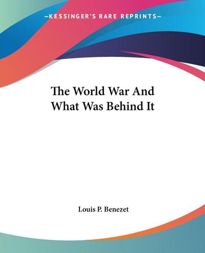 The World War And What Was Behind It