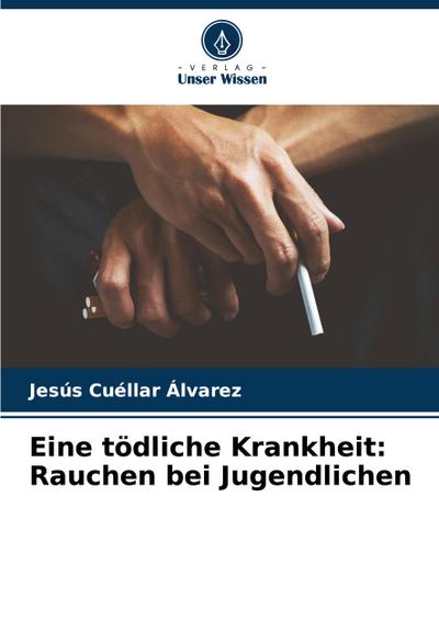Eine tödliche Krankheit: Rauchen bei Jugendlichen