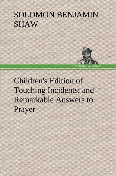 Children’s Edition of Touching Incidents : and Remarkable Answers to Prayer