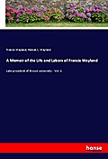A Memoir of the Life and Labors of Francis Wayland