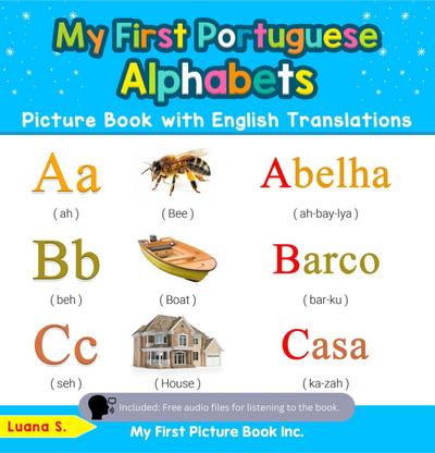 My First Portuguese Alphabets Picture Book with English Translations (Teach & Learn Basic Portuguese words for Children, #1)