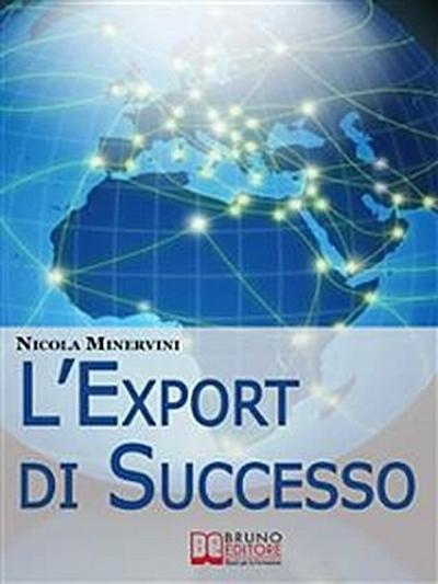 L’Export di Successo. Come Esportare Prodotti e Servizi con Efficienza, Riducendo Costi, Tempi e Rischi. (Ebook Italiano - Anteprima Gratis)
