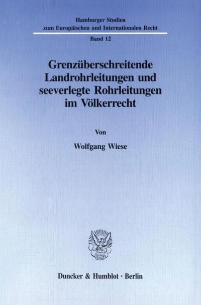 Grenzüberschreitende Landrohrleitungen und seeverlegte Rohrleitungen im Völkerrecht.