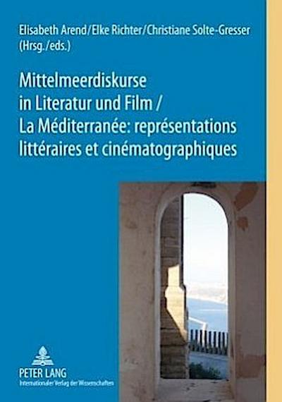 Mittelmeerdiskurse in Literatur und Film - La Méditerranée : représentations littéraires et cinématographiques