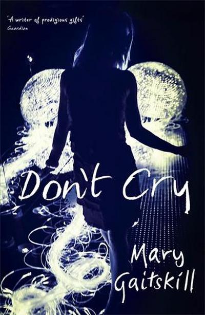 Gaitskill, M: Don’t Cry
